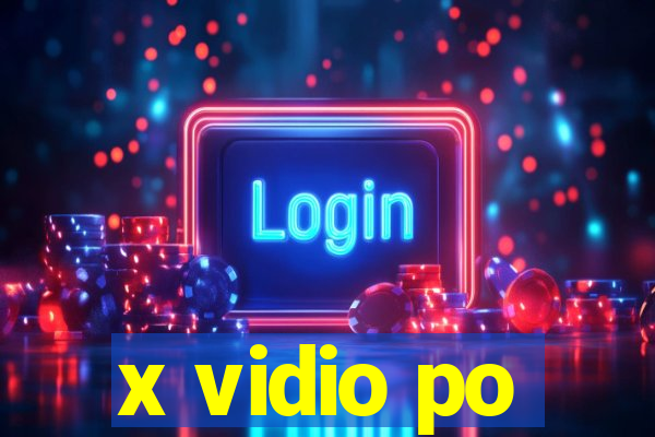 x vidio po